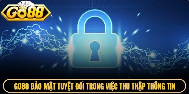 Go88 bảo mật tuyệt đối trong việc thu thập thông tin