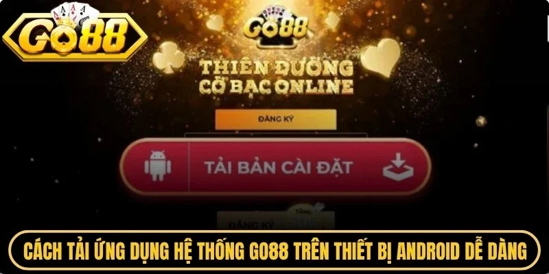 Cách tải ứng dụng hệ thống Go88 trên thiết bị Android dễ dàng 