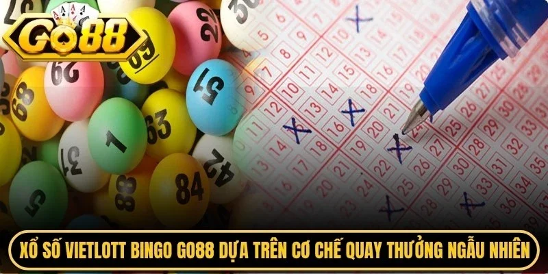 Xổ số vietlott bingo Go88 dựa trên cơ chế quay thưởng ngẫu nhiên 